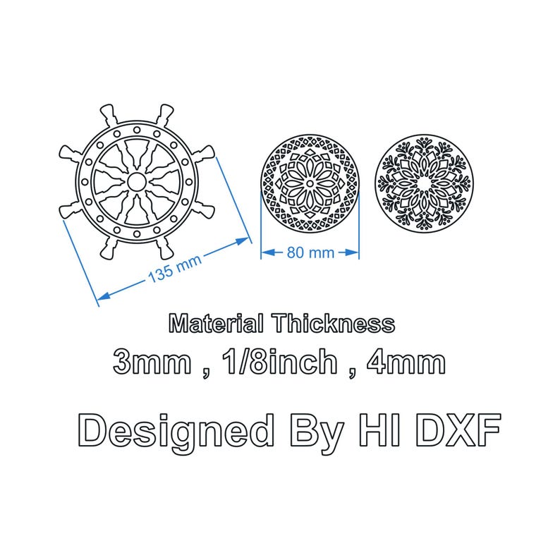 May include: A black and white digital design file featuring a ship wheel and two circular mandala patterns. The ship wheel measures 135 mm, the mandalas measure 80 mm, and the material thickness options are 3mm, 1/8 inch, and 4mm. Text reads Designed By HI DXF.