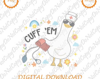 Cuff Em Nurse PNG, Funny Nurse Gift, ER Nurse PNG, Silly Goose Design, Digital Download for Nurse Appreciation