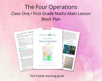 May include: A printable Waldorf-inspired lesson plan for teaching first grade maths. The lesson plan is titled "The Four Operations" and includes a colourful illustration of children playing. The lesson plan is designed to be used over four weeks.