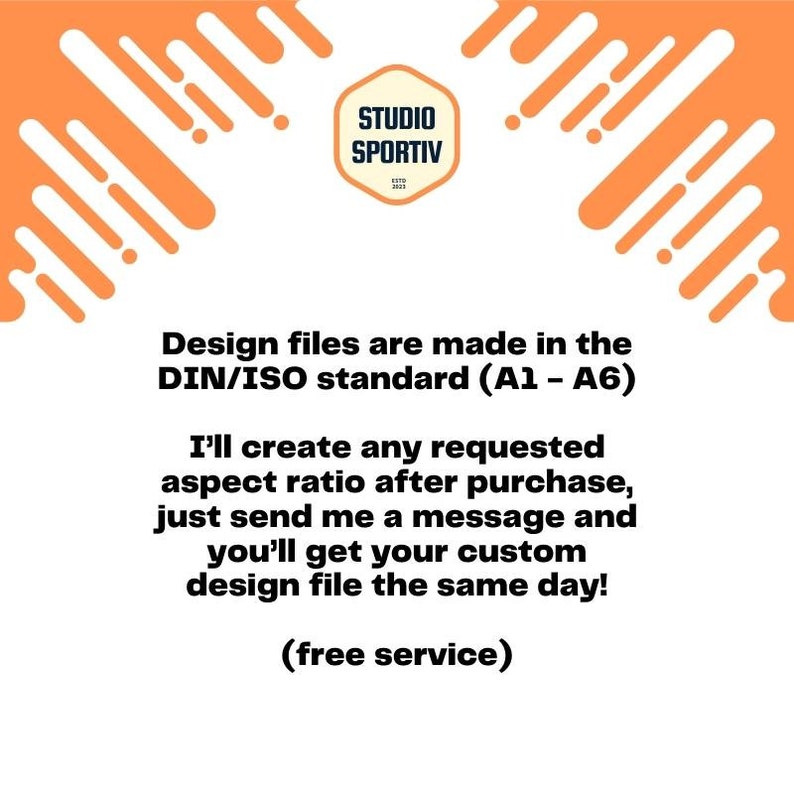 May include: Text on a white background with an orange design. The text reads "Design files are made in the DIN/ISO standard (A1 - A6). I'll create any requested aspect ratio after purchase, just send me a message and you'll get your custom design file the same day! (free service)"