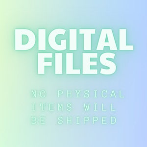 May include: Digital files text on a light blue and green gradient background. The text reads "DIGITAL FILES" in white with a green outline. Below the text, it reads "NO PHYSICAL ITEMS WILL BE SHIPPED" in white with a green outline.