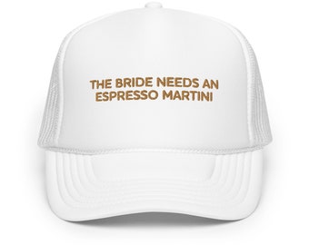 The Bride Needs An Espresso Martini Trucker Hat