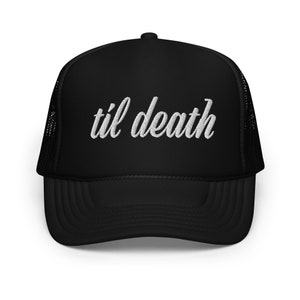 Til Death - Bachelorette Foam Trucker Hat