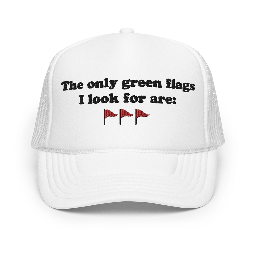The Only Green Flags I Look for Are Red Flags Trucker Hat Etsy