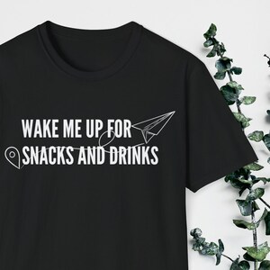 Travel Shirt, Snacks and Drinks Shirt, Airplane Shirt, Vacation Shirt, Wake Me Up For Snacks and Drinks Shirt, Funny Quote Shirt