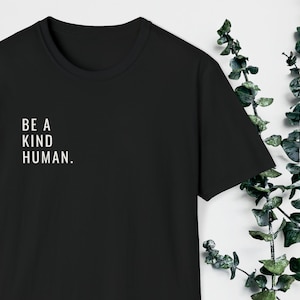 Wees een aardig menselijk shirt, minimalistisch shirt, vriendelijkheid shirt, lief shirt, shirt uitspraken, geestelijke gezondheid shirt, schattig shirt, mensheid shirt