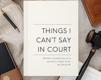 Lawyer Notebook | Things I Can’t Say In Court | Funny Gift for Judge, Attorneys, Paralegals, Law Student, Law Graduation, Bar Exam Gift