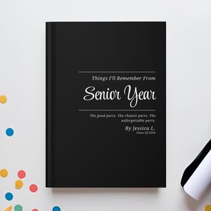 May include: A black journal with the text "Things I'll Remember From Senior Year" in white script. The text continues with "The good parts. The chaotic parts. The unforgettable parts. By Jessica L. Class Of 2026."