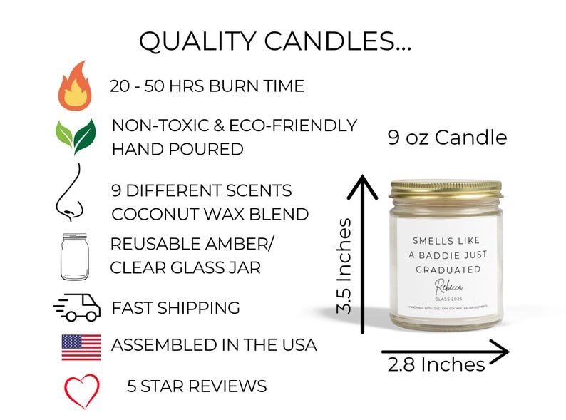 A 9 ounce candle in a clear glass jar with a gold lid. The candle is labelled "Smells like a baddie just graduated" and has a gold label with the name "Rebecca" and "Class 2023". The candle is 3.5 inches tall and 2.8 inches wide.