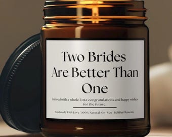 Two Brides Are Better Than One Soy Candle - LGBTQ Wedding Gift