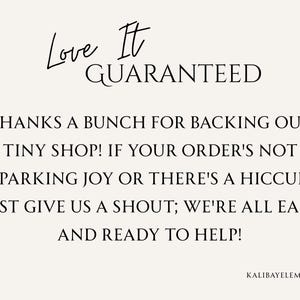 May include: Cream-colored graphic with black text. The text reads "Love It GUARANTEED" and a message of thanks to customers. The bottom right corner has the text "KALIBAYELEMENTS".
