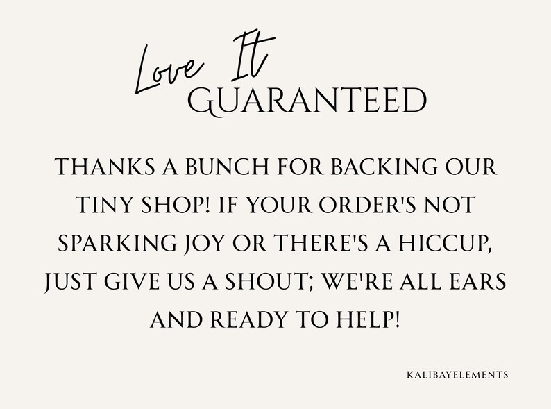 May include: Cream-colored graphic with black text. The text reads "Love It GUARANTEED" and a message of thanks to customers. The bottom right corner has the text "KALIBAYELEMENTS".
