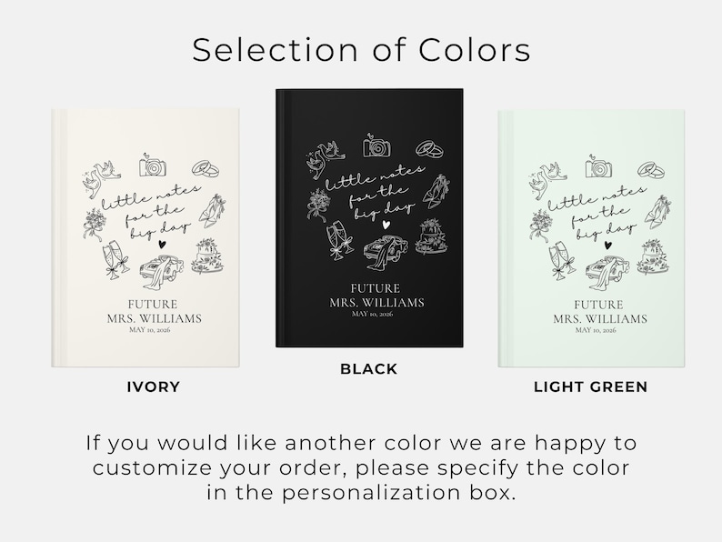 May include: Ivory, black, and light green notebooks with the text "little notes for the big day" and "FUTURE MRS. WILLIAMS" with a wedding theme. The image also includes the text "Selection of Colors".
