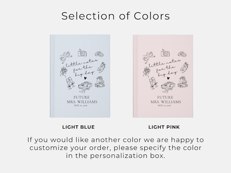 May include: Light blue and light pink notebooks with the text "little notes for the big day" and "FUTURE MRS. WILLIAMS MAY 16, 2026". The notebooks have a decorative border of line art illustrations. The image also includes the text "Selection of Colors".