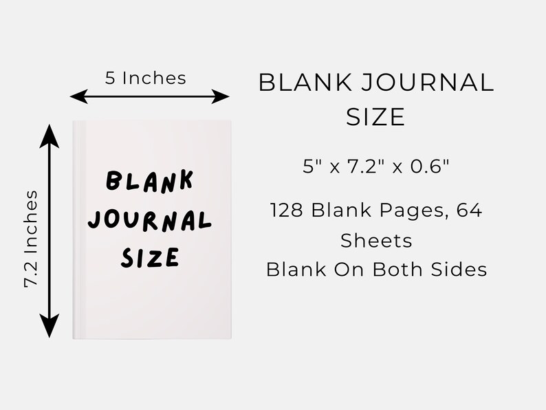 May include: A white blank journal with the text "BLANK JOURNAL SIZE". The journal is 5 inches wide, 7.2 inches tall, and 0.6 inches thick. It contains 128 blank pages, 64 sheets, and is blank on both sides.