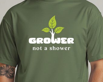 Grower not a shower - Tshirt for gardening fans, gift for plant lovers, green thumb