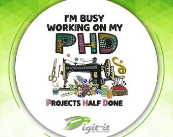 PHD ( Projects Half Done) Digital Embroidery Design