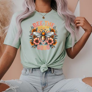 Bee the Good T-Shirt – Inspirational Bee and Floral Graphic Tee, Nature Lover Shirt, Positive Quote Gift for Her