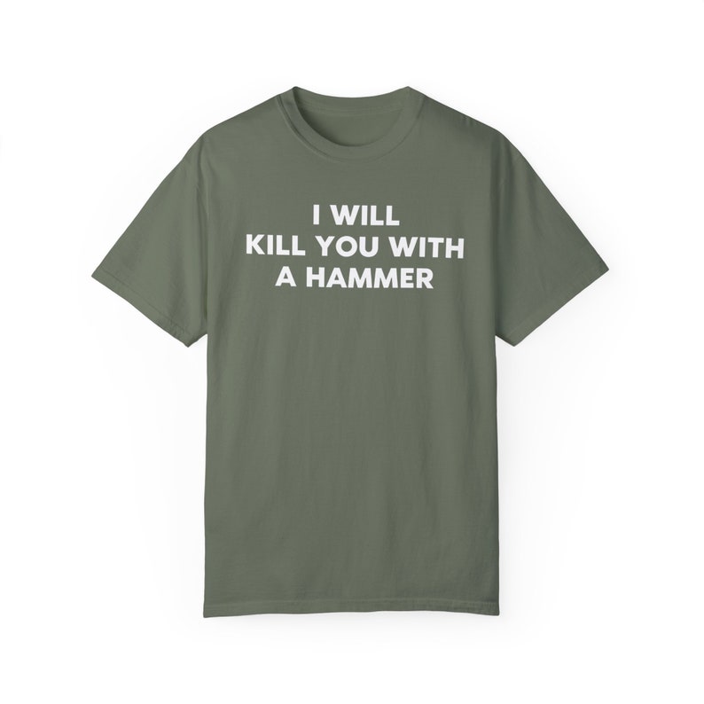 I Will Kill You With a Hammer Unisex T-Shirt Funny Graphic Tee Gen Z Ironic Statement Shirt Unisex Garment-Dyed T-shirt image 10