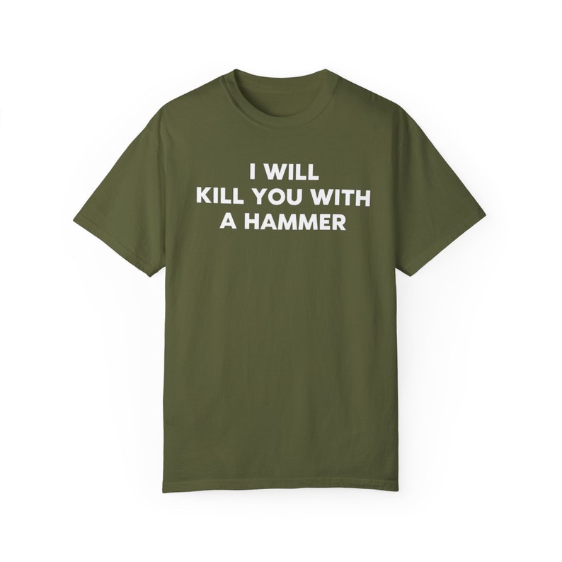 I Will Kill You With a Hammer Unisex T-Shirt Funny Graphic Tee Gen Z Ironic Statement Shirt Unisex Garment-Dyed T-shirt image 8