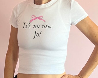 Its no use, Jo baby tee, Little Womens 90s Crop tank, March, Beth Jo Crop, Womens Tee