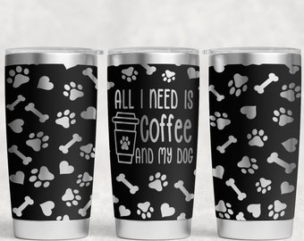 All I need is coffee & my dog Laser Engraved Full Wrap 20oz Tumbler, Digital Download, SVG, Seamless Design, dog mom, paws