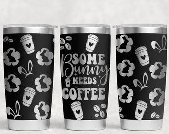 Some bunny needs some coffee Laser Engraved Full Wrap 20oz Tumbler, Digital Download, SVG, Seamless Design, Easter tumbler wrap