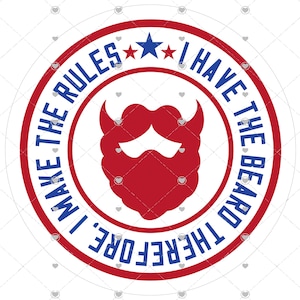 May include: Red, white, and blue circle with the text "I Make The Rules Before I Have The Beard" and two stars.  The center of the circle features a red beard with a white mustache.