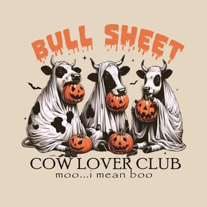 May include: Three cows dressed as ghosts for Halloween. They are wearing white sheets with black spots and holding orange pumpkins. The text "Bull Sheet Cow Lover Club moo...i mean boo" is at the bottom of the image.