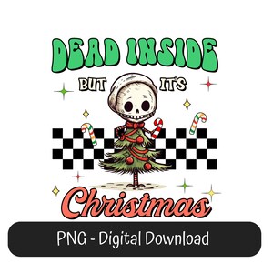 May include: A digital graphic with the text "DEAD INSIDE BUT IT'S CHRISTMAS" in green and red. The image features a skeleton character dressed as a Christmas tree, holding candy canes, with a black and white checkered border.