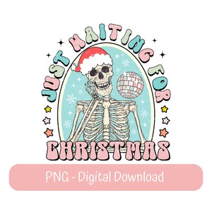 May include: A skeleton wearing a Santa hat and holding a disco ball. The text "Just Waiting For Christmas" is written in a retro font around the skeleton.
