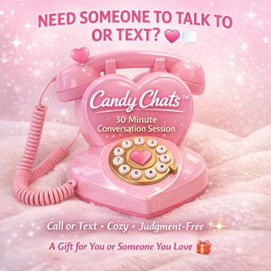 May include: A pink heart-shaped telephone with a handset and coiled cord. The center features the text Candy Chats 30 Minute Conversation Session. Above the phone is the text NEED SOMEONE TO TALK TO OR TEXT? and below is Call or Text • Cozy • Judgment-Free • A Gift for You or Someone You Love.