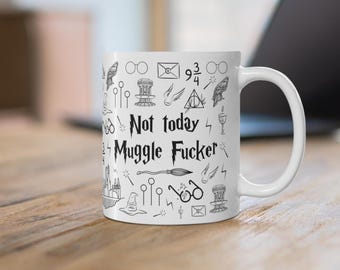 Not Today Mugglefucker - Potterhead Mug