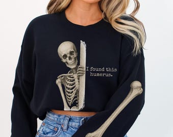 I Found This Humerus Skeleton sweatshirt, Vintage Halloween Nurse shirt, Funny Pediatrics Physical Therapist gift, Gothic ICU Nurse sweater
