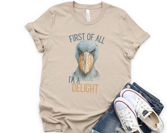 First Of All, I'm A Delight Shoebill Bird shirt, Funny Meme Tshirt, Sarcastic Stork Lover gift, Bird Nerd crewneck, Snarky Mental Health tee