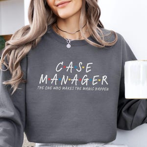 Case Manager sweatshirt, Coworker Friends shirt, Nurse Case Manager crewneck, Case Management sweater, Social Worker Appreciation gift