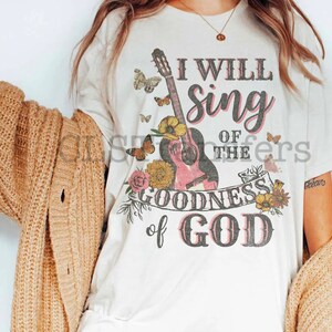 I will sing of the goodness of God, God DTF, Design, DTF Print, Ready to Press, Dtf Transfers, Heat Transfer, Ready for Press, Dtf transfer