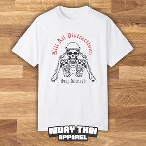 Bleib Konzentriert Töte Alle Ablenkungen Weißes Shirt Muay Thai, Muay Thai Shirt, Muay Thai T-Shirt, Inspirational Shirt