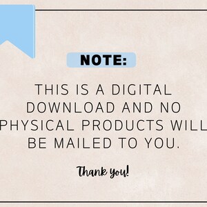 May include: A note with the text "NOTE: THIS IS A DIGITAL DOWNLOAD AND NO PHYSICAL PRODUCTS WILL BE MAILED TO YOU. Thank you!" in black text on a light beige background.