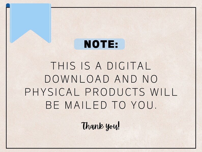 May include: A note with the text "NOTE: THIS IS A DIGITAL DOWNLOAD AND NO PHYSICAL PRODUCTS WILL BE MAILED TO YOU. Thank you!" in black text on a light beige background.
