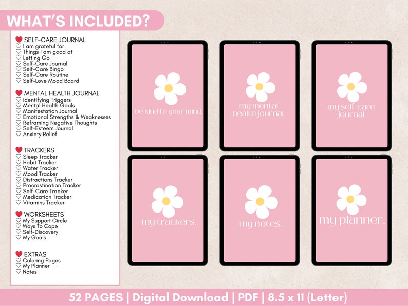May include: A digital printable planner with 52 pages, including a self-care journal, mental health journal, trackers, worksheets, and extras. The planner is designed with a pink background and a white daisy graphic. The text "What's Included?" is at the top of the page, and the text "52 Pages | Digital Download | PDF | 8.5 x 11 (Letter)" is at the bottom of the page.