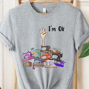 I&#39;m Okay Funny Quilting Shirt, Funny Sewing Shirt, Gift for Quilter, Craft Lover Gift, Sewing Gifts, Funny Quilting Shirt, Quilter Gift