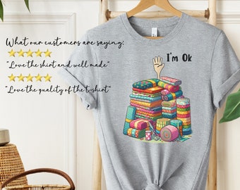 I'm Okay Funny Quilting Shirt, Funny Sewing Shirt, Gift for Quilter, Craft Lover Gift, Sewing Gifts, Funny Quilting Shirt, Quilter Gift