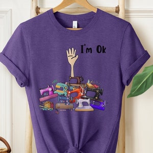 I&#39;m Okay Funny Quilting Shirt, Funny Sewing Shirt, Gift for Quilter, Craft Lover Gift, Sewing Gifts, Funny Quilting Shirt, Quilter Gift
