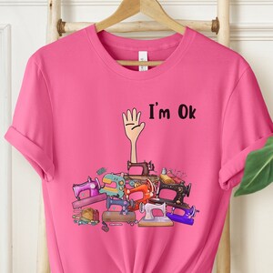I&#39;m Okay Funny Quilting Shirt, Funny Sewing Shirt, Gift for Quilter, Craft Lover Gift, Sewing Gifts, Funny Quilting Shirt, Quilter Gift