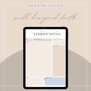 May include: A digital tablet showing a "Sermon Notes" template. The template includes fields for date, title/preacher, anchor scripture, notes, this week, to-do, and key takeaway. The background is beige with the text "well designed faith".