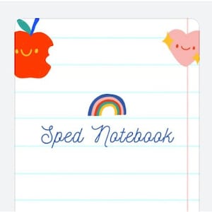 May include: A notebook with a white lined paper design. The cover features a red apple with a bite taken out, a rainbow, and a pink heart with a smiling face. The words "Sped Notebook" are written in blue script.