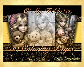May include: A coloring book cover featuring three illustrations of girls holding teddy bears. The title of the book is "O' My Teddy! #2" and the subtitle is "30 Coloring Pages". The book is by "Griffin Grayscales".
