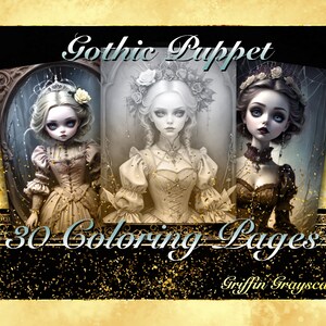 May include: A book cover featuring three gothic-style illustrations of dolls with intricate details. The title "Gothic Puppet" is displayed in a bold font above the illustrations. The text "30 Coloring Pages" is displayed below the illustrations, and the artist's name "Griffin Grayscales" is displayed at the bottom of the cover.