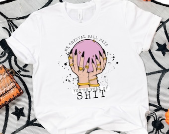 Meine Kristallkugel sagt, du bist voller Scheiße Shirt, Spooky Season Shirt, Halloween Hexe Sweatshirt, Halloween Frau Sweatshirt, Halloween Geschenk